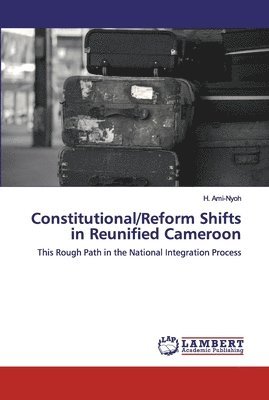 Constitutional/Reform Shifts in Reunified Cameroon 1