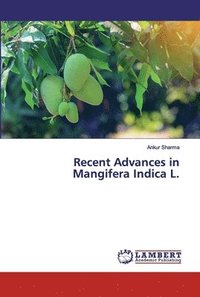 bokomslag Recent Advances in Mangifera Indica L.