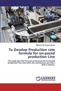 bokomslag To Develop Production rate formula for un-paced production Line