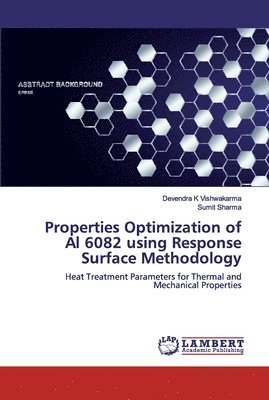 bokomslag Properties Optimization of Al 6082 using Response Surface Methodology