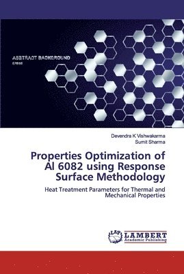 Properties Optimization of Al 6082 using Response Surface Methodology 1