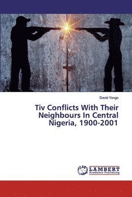 Tiv Conflicts With Their Neighbours In Central Nigeria, 1900-2001 1