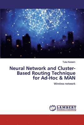 bokomslag Neural Network and Cluster- Based Routing Technique for Ad-Hoc & MAN