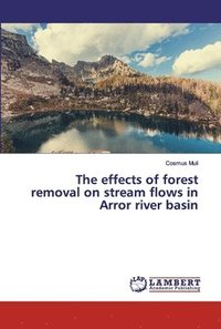 bokomslag The effects of forest removal on stream flows in Arror river basin