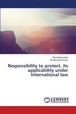 Responsibility to protect, its applicability under International law 1