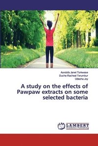 bokomslag A study on the effects of Pawpaw extracts on some selected bacteria