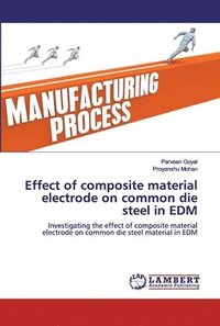bokomslag Effect of composite material electrode on common die steel in EDM
