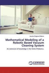 bokomslag Mathematical Modeling of a Robotic Based Vacuum Cleaning System