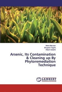 bokomslag Arsenic, Its Contamination & Cleaning up By Phytoremediation Technique