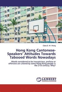 bokomslag Hong Kong Cantonese-Speakers' Attitudes Towards Tabooed Words Nowadays