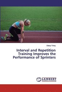 bokomslag Interval and Repetition Training Improves the Performance of Sprinters