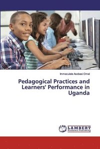 bokomslag Pedagogical Practices and Learners' Performance in Uganda