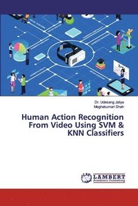 bokomslag Human Action Recognition From Video Using SVM & KNN Classifiers