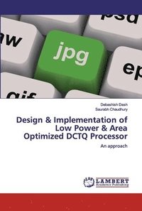 bokomslag Design & Implementation of Low Power & Area Optimized DCTQ Processor