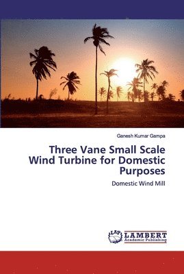 Three Vane Small Scale Wind Turbine for Domestic Purposes 1