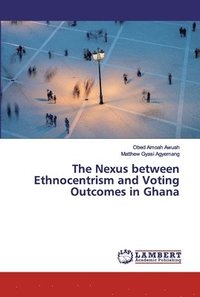 bokomslag The Nexus between Ethnocentrism and Voting Outcomes in Ghana