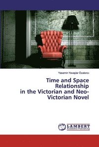 bokomslag Time and Space Relationship in the Victorian and Neo-Victorian Novel