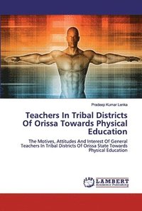 bokomslag Teachers In Tribal Districts Of Orissa Towards Physical Education