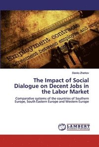 bokomslag The Impact of Social Dialogue on Decent Jobs in the Labor Market