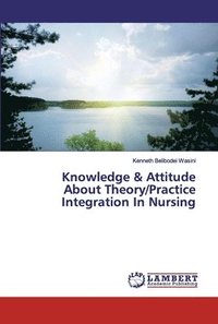 bokomslag Knowledge & Attitude About Theory/Practice Integration In Nursing
