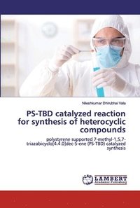 bokomslag PS-TBD catalyzed reaction for synthesis of heterocyclic compounds