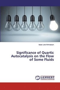 bokomslag Significance of Quartic Autocatalysis on the Flow of Some Fluids