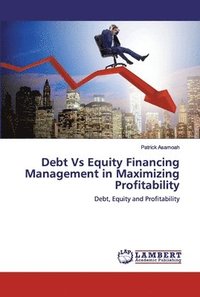 bokomslag Debt Vs Equity Financing Management in Maximizing Profitability