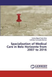 bokomslag Spacialization of Medical Care in Belo Horizonte from 2007 to 2016