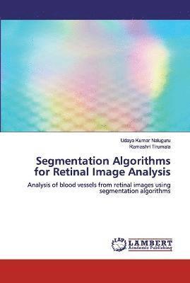 Segmentation Algorithms for Retinal Image Analysis 1