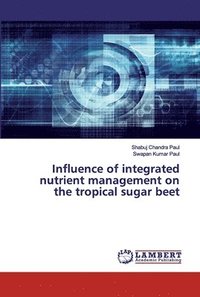 bokomslag Influence of integrated nutrient management on the tropical sugar beet