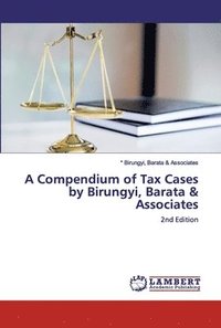 bokomslag A Compendium of Tax Cases by Birungyi, Barata & Associates