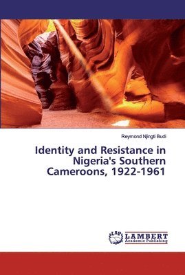 bokomslag Identity and Resistance in Nigeria's Southern Cameroons, 1922-1961