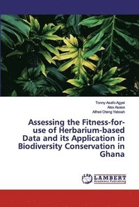 bokomslag Assessing the Fitness-for-use of Herbarium-based Data and its Application in Biodiversity Conservation in Ghana