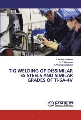 TIG WELDING OF DISSIMILAR SS STEELS AND SIMILAR GRADES OF Ti-6A-4V 1