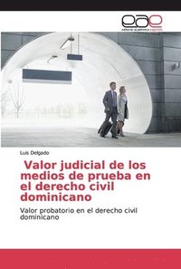 bokomslag Valor judicial de los medios de prueba en el derecho civil dominicano