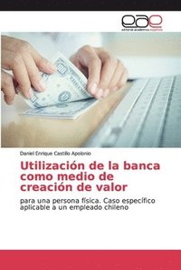 bokomslag Utilizacin de la banca como medio de creacin de valor