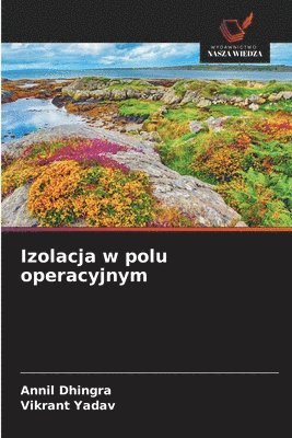 Annil Dhingra, Vikrant Yadav - Izolacja w polu operacyjnym, Häftad