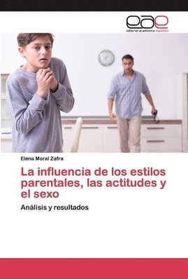 bokomslag La influencia de los estilos parentales, las actitudes y el sexo