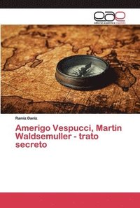 bokomslag Amerigo Vespucci, Martin Waldsemuller - trato secreto