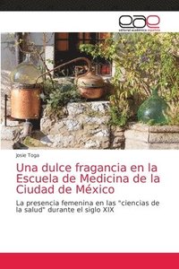 bokomslag Una dulce fragancia en la Escuela de Medicina de la Ciudad de Mxico