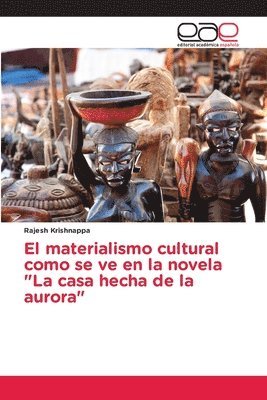 bokomslag El materialismo cultural como se ve en la novela &quot;La casa hecha de la aurora&quot;