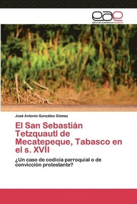 El San Sebastin Tetzquautl de Mecatepeque, Tabasco en el s. XVII 1