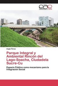 bokomslag Parque Integral y Ambiental Rincn del Lago-Soacha, Ciudadela Sucre-Cu