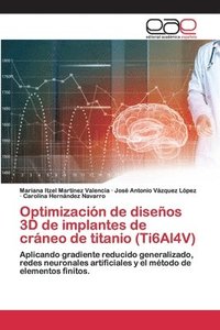 bokomslag Optimizacin de diseos 3D de implantes de crneo de titanio (Ti6Al4V)