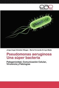 bokomslag Pseudomonas aeruginosa Una sper bacteria