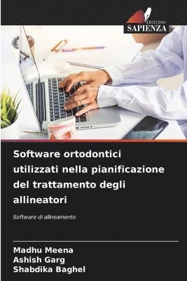 Madhu Meena, Ashish Garg, Shabdika Baghel, MADHU MEENA - Software ortodontici utilizzati nella pianificazione del trattamento degli allineatori, Häftad