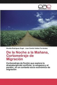 bokomslag De la Noche a la Maana, Cortometraje de Migracin