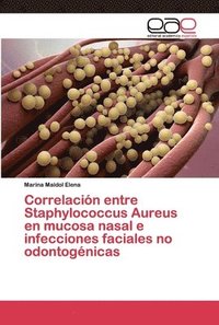 bokomslag Correlacin entre Staphylococcus Aureus en mucosa nasal e infecciones faciales no odontognicas