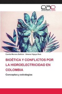 bokomslag Bioetica Y Conflictos Por La Hidroelectricidad En Colombia