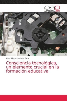 bokomslag Consciencia tecnolgica, un elemento crucial en la formacin educativa